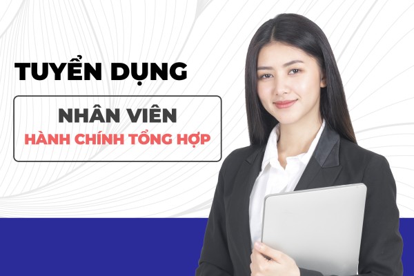 Tuyển dụng Nhân viên Hành chính tổng hợp